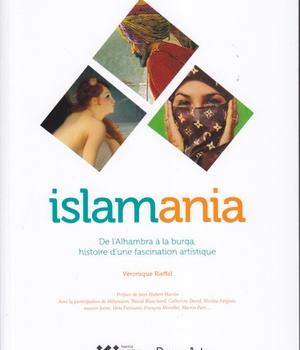 ISLAMANIA - DE L'ALHAMBRA A LA BURQUA, HISTOIRE D'UNE FASCINATION ARTISTIQUE