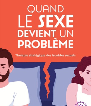 QUAND LE SEXE DEVIENT UN PROBLEME - THERAPIE STRATEGIQUE DES TROUBLES SEXUELS