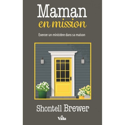 MAMAN EN MISSION - EXERCER UN MINISTERE DANS SA MAISON