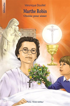MARTHE ROBIN - CHOISIE POUR AIMER