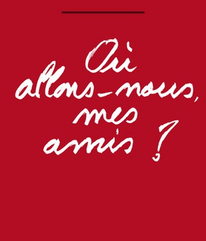 OU ALLONS-NOUS MES AMIS ?