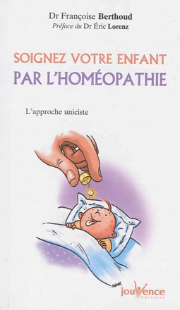 SOIGNEZ VOTRE ENFANT PAR L'HOMEOPATHIE - L'APPROCHE UNICISTE