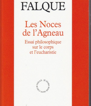 LES NOCES DE L'AGNEAU - ESSAI PHILOSOPHIQUE SUR LE CORPS ET L'EUCHARISTIE