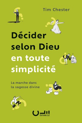 DECIDER SELON DIEU EN TOUTE SIMPLICITE - LA MARCHE DANS LA SAGESSE DIVINE
