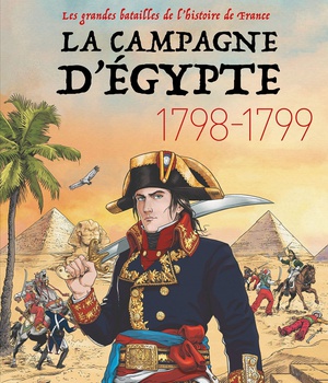 LA CAMPAGNE D'EGYPTE - 1798-1799 - LES GRANDES BATAILLES DE L'HISTOIRE DE FRANCE 6