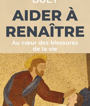 AIDER A RENAITRE - AU COEUR DES BLESSURES DE LA VIE