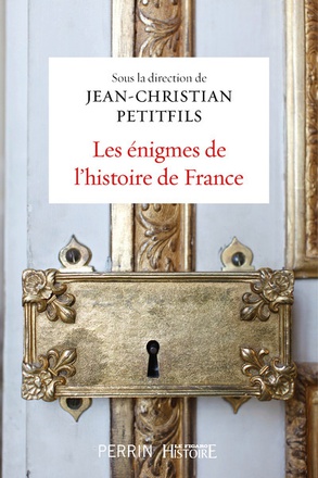 LES ENIGMES DE L HISTOIRE DE FRANCE