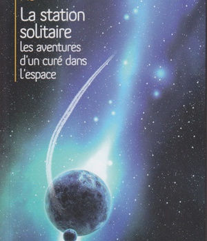 LA STATION SOLITAIRE - LES AVENTURES D'UN CURE DANS L'ESPACE