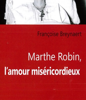MARTHE ROBIN, L'AMOUR MISERICORDIEUX