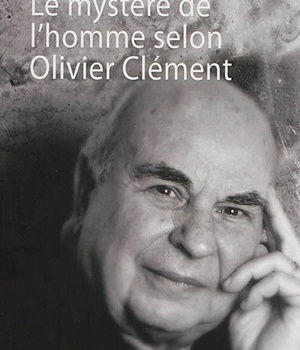 LE MYSTERE DE L'HOMME SELON OLIVIER CLEMENT