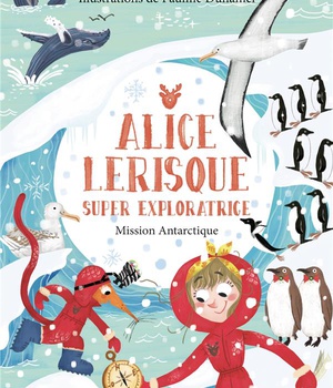 MISSION ANTARCTIQUE - TOME 2 - ALICE LERISQUE SUPER EXPLORATRICE