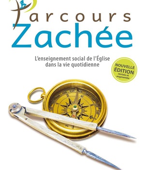 PARCOURS ZACHEE - NOUVELLE EDITION - L'ENSEIGNEMENT SOCIAL DE L'EGLISE DANS LA VIE QUOTIDIENNE