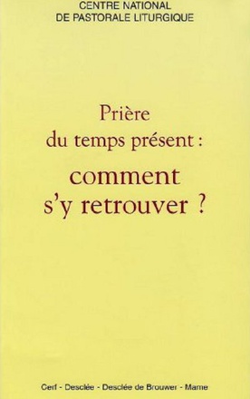 PRIERE DU TEMPS PRESENT COMMENT S'Y RETROUVER