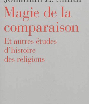 MAGIE DE LA COMPARAISON : ET AUTRES ETUDES D'HISTOIRE DES RELIGIONS