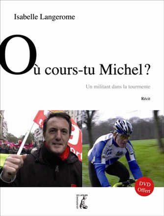 OU COURS-TU MICHEL + DVD - UN MILITANT DANS LA TOURMENTE