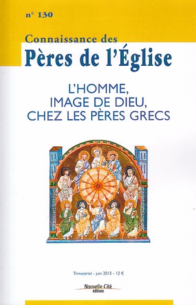 CONNAISSANCE DES PERES DE L'EGLISE N 130 - L'HOMME, IMAGE DE DIEU, CHEZ LES PERES GRECS