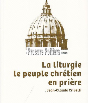 LITURGIE (LA) : LE PEUPLE CHRETIEN EN PRIERE