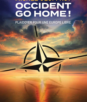 OCCIDENT GO HOME ! - PLAIDOYER POUR UNE EUROPE LIBRE