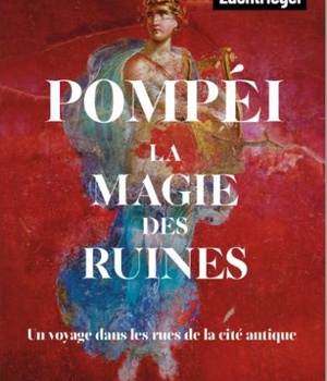 POMPEI, LA MAGIE DES RUINES - UN VOYAGE DANS LES RUES DE LA CITE ANTIQUE