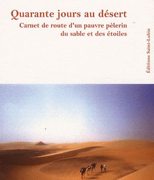 QUARANTE JOURS AU DESERT. CARNET DE ROUTE D'UN PAUVRE PELERIN DU SABLE ET DES ET - CARNET DE ROUTE D