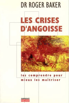 LES CRISES D'ANGOISSE - LES COMPRENDRE POUR MIEUX LES MAITRISER