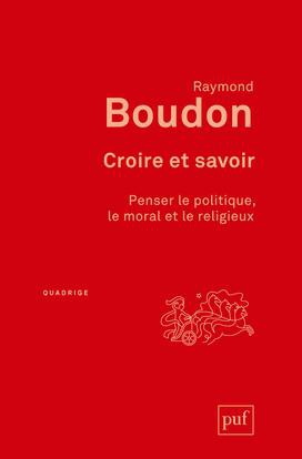 CROIRE ET SAVOIR - PENSER LE POLITIQUE, LE MORAL ET LE RELIGIEUX