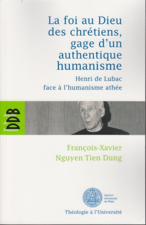 LA FOI AU DIEU DES CHRETIENS, GAGE D'UN AUTHENTIQUE HUMANISME - HENRI DE LUBAC FACE A L'HUMANISME AT