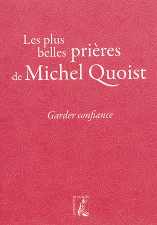 GARDER CONFIANCE - LES PLUS BELLES PRIERES DE MICHEL QUOIST