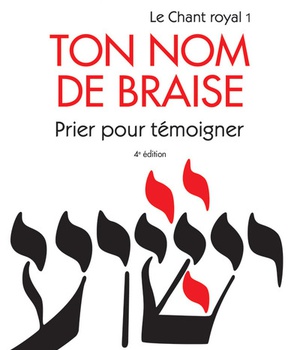 TON NOM DE BRAISE - PRIER POUR TEMOIGNER - LE CHANT ROYAL TOME I (4 EDITION)