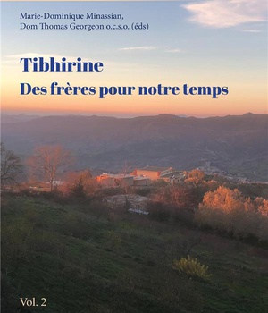 TIBHIRINE : DES FRERES POUR NOTRE TEMPS