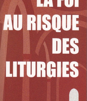 LA FOI AU RISQUE DES LITURGIES