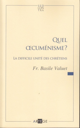 QUEL OECUMENISME ? - LA DIFFICILE UNITE DES CHRETIENS