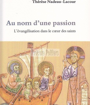 AU NOM D'UNE PASSION - L'EVANGELISATION DANS LE COEUR DES SAINTS