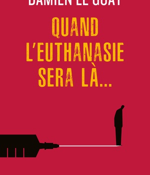 QUAND L'EUTHANASIE SERA LA...