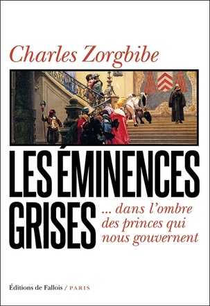 LES EMINENCES GRISES - DANS L'OMBRE DES PRINCES QUI NOUS GOUVERNENT