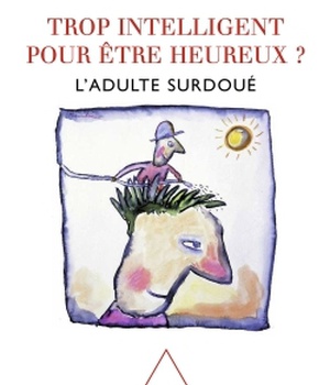 TROP INTELLIGENT POUR ETRE HEUREUX ? - L'ADULTE SURDOUE