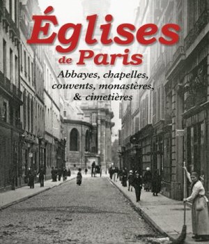 EGLISES DE PARIS - ABBAYES, CHAPELLES, COUVENTS, MONASTERES, ET CIMETIERES