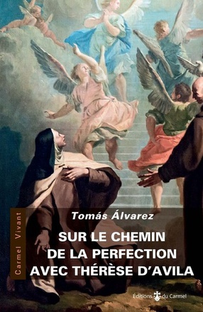 SUR LE CHEMIN DE PERFECTION AVEC THERESE D'AVILA