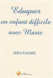EDUQUER UN ENFANT DIFFICILE AVEC MARIE - NEUVAINE