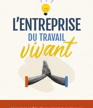 L'ENTREPRISE DU TRAVAIL VIVANT - COMMENT CREER L'ENGAGEMENT AU TRAVAIL