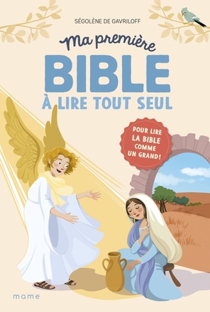 MA PREMIERE BIBLE A LIRE TOUT SEUL. POUR LIRE LA BIBLE COMME UN GRAND