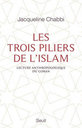 LES TROIS PILIERS DE L'ISLAM - LECTURE ANTHROPOLOGIQUE DU CORAN