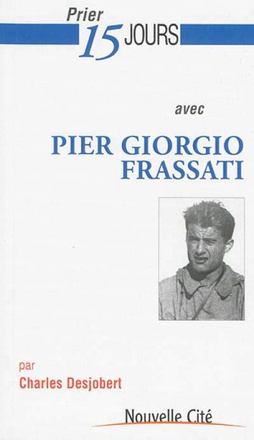 PRIER 15 JOURS AVEC PIER GIORGIO FRASSATI