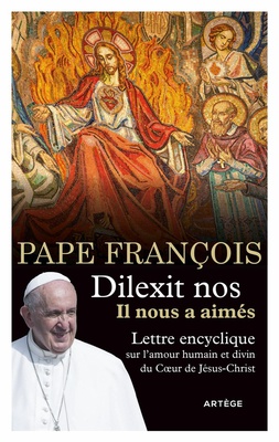 DILEXIT NOS - IL NOUS A AIMES - ENCYCLIQUE SUR L'AMOUR HUMAIN ET DIVIN DU COEUR DE JESUS-CHRIST