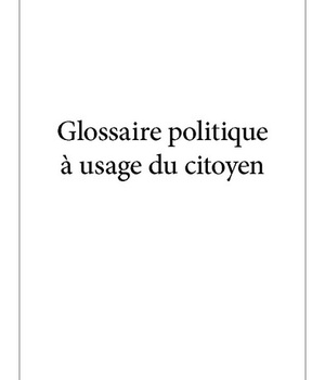 GLOSSAIRE POLITIQUE A USAGE DU CITOYEN