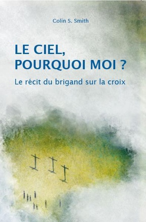 LE CIEL, POURQUOI MOI? LE RECIT DU BRIGAND SUR LA CROIX
