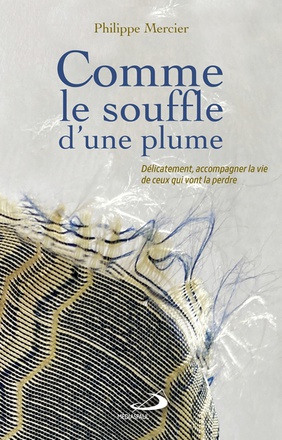 COMME LE SOUFFLE D'UNE PLUME - DELICATEMENT ACCOMPAGNER LA VIE DE CEUX QUI VONT LA PERDRE