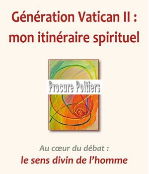 GENERATION VATICAN 2 : MON ITINERAIRE SPIRITUEL - AU COEUR DU DEBAT : LE SENS DIVIN DE L'HOMME