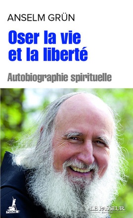 OSER LA VIE ET LA LIBERTE - AUTOBIOGRAPHIE SPIRITUELLE