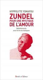 ZUNDEL : POUR UNE MYSTIQUE DE L'AMOUR - BALBUTIEMENTS SOUS FORME DE DIALOGUES